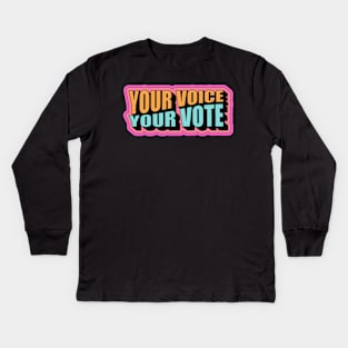 your voice your vote Kids Long Sleeve T-Shirt